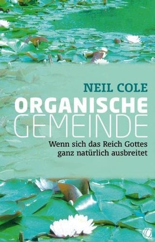 Organische Gemeinde wenn sich das Reich Gottes ganz natürlich ausbreitet