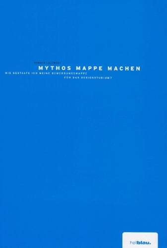 Mythos Mappe + Mythos Mappe Machen / 2 Bände 50 Designstudenten präsentieren Ihre erfolgreichen Bewerbungsmappen / Wie gestalte ich meine Bewerbungsmappe für das Designstudium