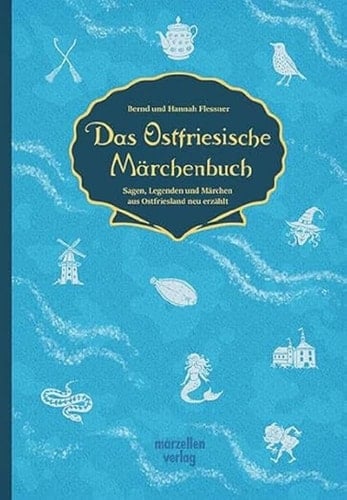 Das Ostfriesische Märchenbuch Sagen, Legenden und Märchen aus Ostfriesland neu erzählt