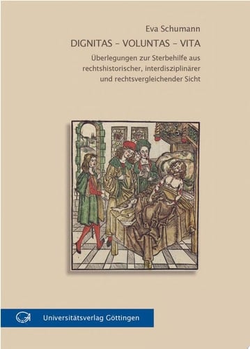 Dignitas - voluntas - vita Überlegungen zur Sterbehilfe aus rechtshistorischer, interdisziplinärer und rechtsvergleichender Sicht ; Göttinger Antrittsvorlesung im Januar 2006