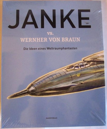 Karl Hans Janke vs. Wernher von Braun die Ideen eines Weltraumphantasten ; Katalog zur Ausstellung im Historisch-Technischen Informationszentrum Peenemünde 23. Juni bis 4. November 2007