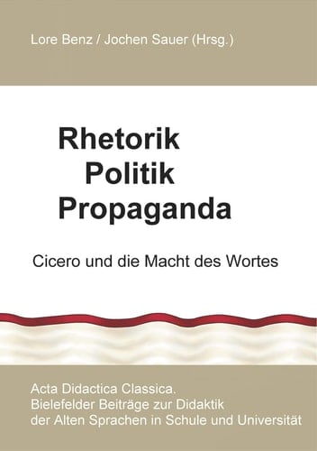 Rhetorik Politik Propaganda Cicero und die Macht des Wortes