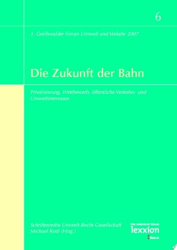 Die Zukunft der Bahn Privatisierung, Wettbewerb, öffentliche Verkehrs- und Umweltinteressen