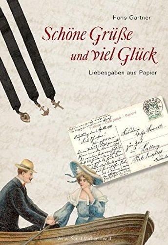 Schöne Grüße und viel Glück Liebesgaben aus Papier ; mit vielen Abbildungen von Fundstücken aus der Sammlung des Verfassers