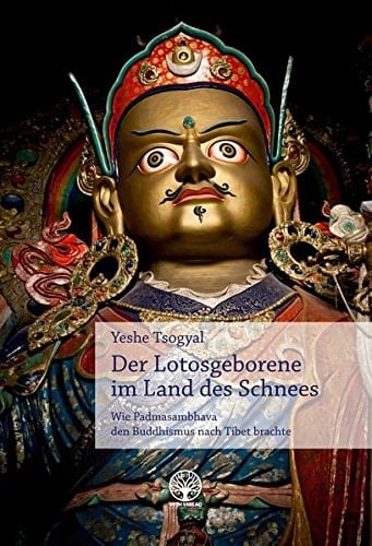 Der Lotosgeborene im Land des Schnees wie Padmasambhava den Buddhismus nach Tibet brachte