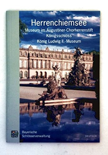Herrenchiemsee Museum im Augustiner-Chorherrenstift, Königsschloss, König-Ludwig-II.-Museum ; amtlicher Führer