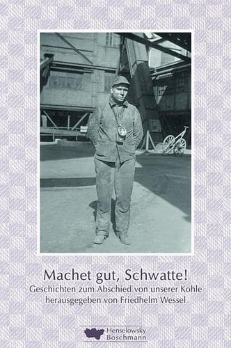 Machet gut, Schwatte! Geschichten zum Abschied von unserer Kohle