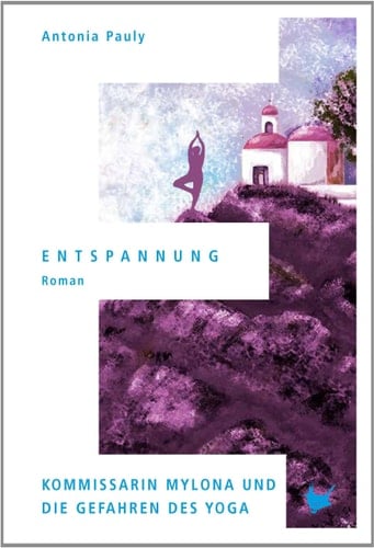 Entspannung Kommissarin Mylona und die Gefahren des Yoga ; [Roman]