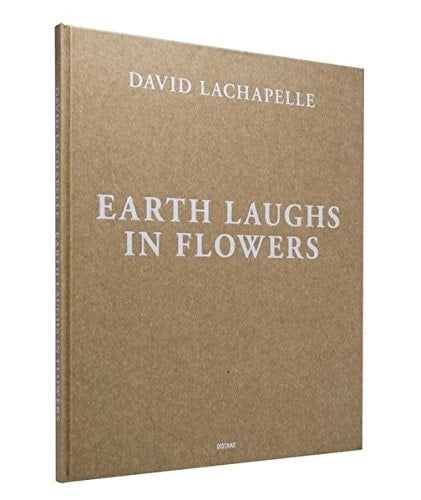 David LaChapelle - earth laughs in flowers : [diese Publikation erscheint anlässlich der Ausstellung "David LaChapelle. Earth Laughs in Flowers", Kestnergesellschaft, Hannover, 25. Februar - 8. Mai 2011]
