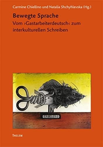Bewegte Sprache vom "Gastarbeiterdeutsch" zum interkulturellen Schreiben
