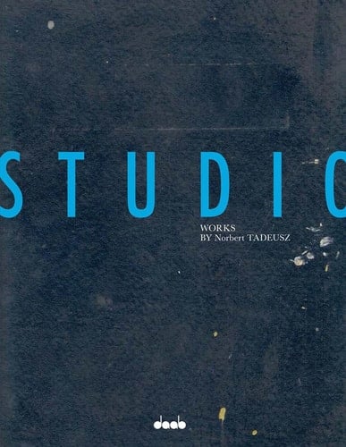 Studio The Studio is the World is the Studio : Works by Norbert Tadeusz