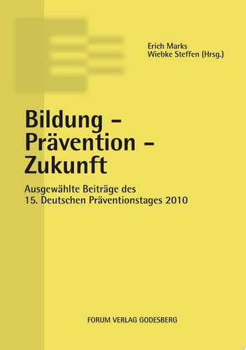 Bildung - Prävention - Zukunft ausgewählte Beiträge des 15. Deutschen Präventionstages (10. und 11. Mai 2010 in Berlin)