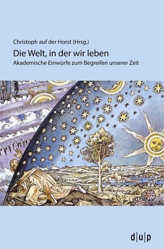 Die Welt, in der wir leben akademische Einwürfe zum Begreifen unserer Zeit