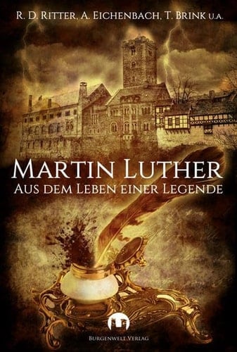 Martin Luther aus dem Leben einer Legende