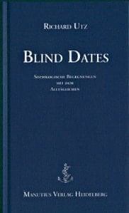 Blind dates soziologische Begegenungen mit dem Alltäglichen