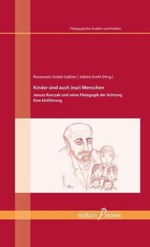 Kinder sind auch (nur) Menschen Janusz Korczak und seine Pädagogik der Achtung ; eine Einführung