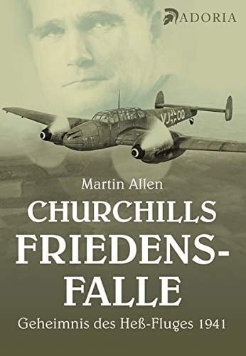 Churchills Friedensfalle das Geheimnis des Heß-Fluges 1941