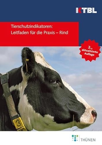 Tierschutzindikatoren: Leitfaden für die Praxis - Rind Vorschläge für die Produktionsrichtungen Milchkuh, Aufzuchtkalb, Mastrind