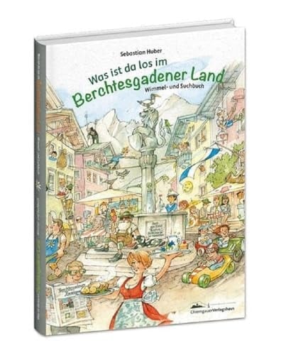 Was ist da los im Berchtesgadener Land Wimmel- und Suchbuch