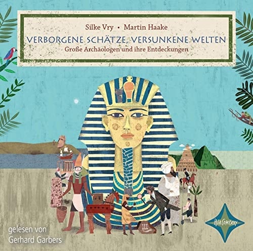Verborgene Schätze, versunkene Welten: Große Archäologen und ihre Entdeckungen, 4 CDs, ca. 5 Std.