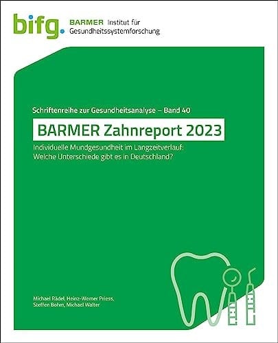 BARMER Zahnreport 2023 Individuelle Mundgesundheit im Langzeitverlauf: Welche Unterschiede gibt es in Deutschland?