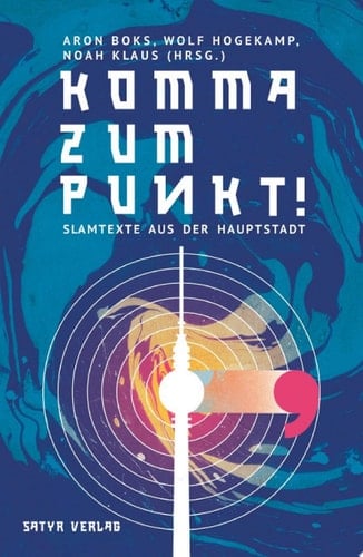 Komma zum Punkt Slamtexte aus der Hauptstadt