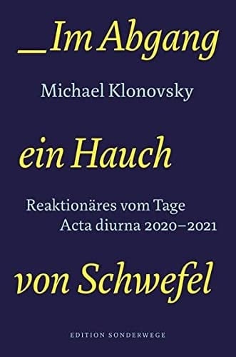 Im Abgang ein Hauch von Schwefel Reaktionäres vom Tage : acta diurna 2020-2021