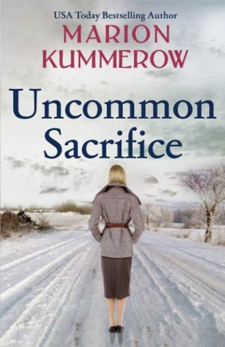 Uncommon Sacrifice An Epic, Heartbreaking and Gripping World War 2 Novel