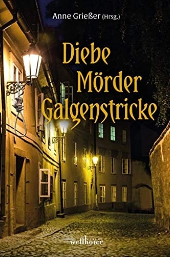 Diebe, Mörder, Galgenstricke Es geschah in Freiburg