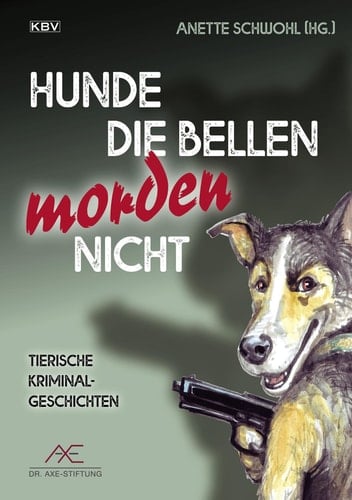 Hunde die bellen morden nicht Tierische Kriminalgeschichten