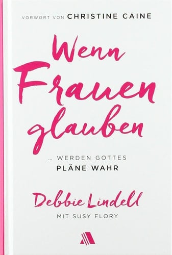 Wenn Frauen glauben ... werden Gottes Pläne wahr