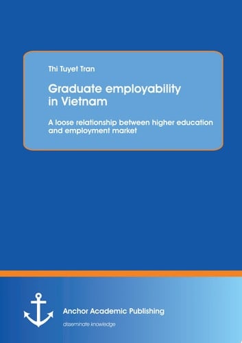 Graduate employability in Vietnam: A loose relationship between higher education and employment market