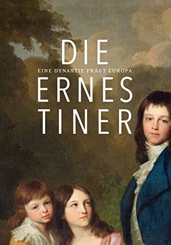Die Ernestiner eine Dynastie prägt Europa
