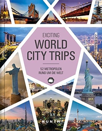 Exciting World City Trips 52 Metropolen rund um die Welt