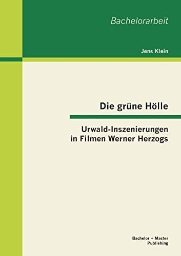 Die grne H”lle: Urwald-Inszenierungen in Filmen Werner Herzogs