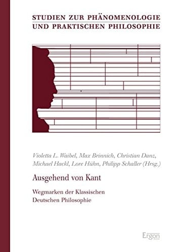 Ausgehend von Kant Wegmarken der klassischen deutschen Philosophie