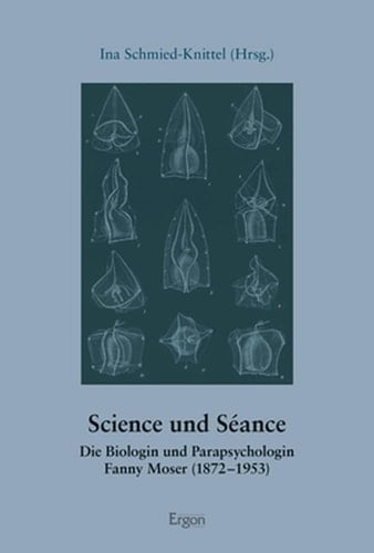 Science und Séance die Biologin und Parapsychologin Fanny Moser (1872-1953)