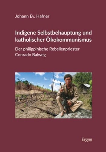 Indigene Selbstbehauptung und katholischer Ökokommunismus der philippinische Rebellenpriester Conrado Balweg