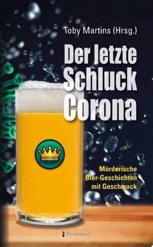 Der letzte Schluck Corona Mörderische Bier-Geschichten mit Geschmack