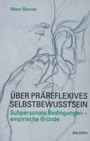 Über präreflexives Selbstbewusstsein subpersonale Bedingungen - empirische Gründe