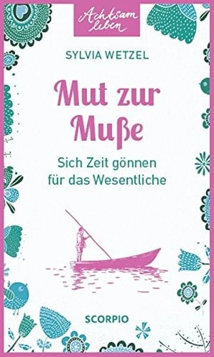 Mut zur Muße sich Zeit gönnen für das Wesentliche