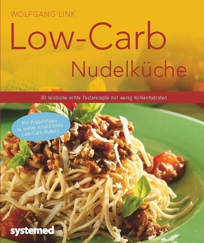 Low-Carb-Nudelküche 30 köstliche echte Pastarezepte mit wenig Kohlenhydraten