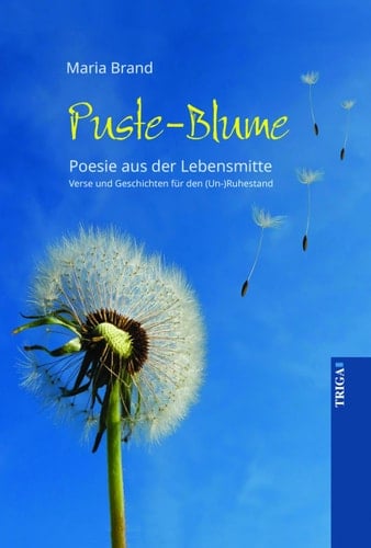 Puste-Blume Poesie aus der Lebensmitte : Verse und Geschichten für den (Un-)Ruhestand