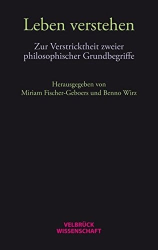 Leben verstehen zur Verstricktheit zweier philosophischer Grundbegriffe