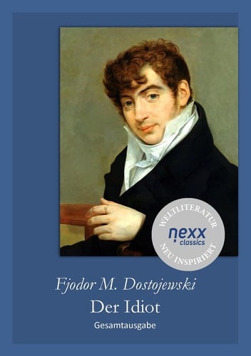 Der Idiot - Gesamtausgabe – Dostojewski bei nexx classics – WELTLITERATUR NEU INSPIRIERT