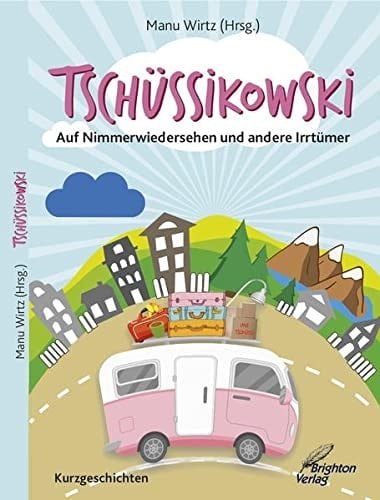 Tschüssikowski auf Nimmerwiedersehen und andere Irrtümer : Kurzgeschichten