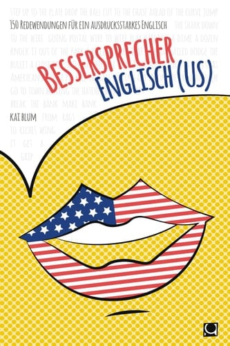 Bessersprecher Englisch (US): 150 Redewendungen für ein ausdrucksstarkes Englisch (German Edition)