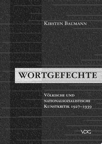 Wortgefechte Völkische und nationalsozialistische Kunstkritik 1927-1939