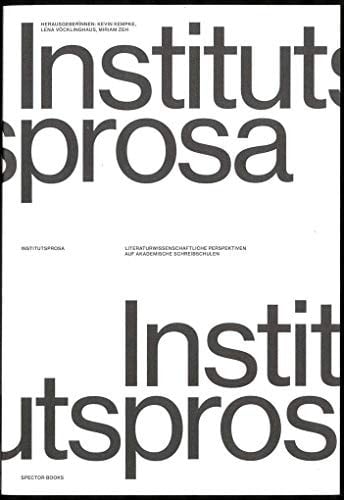Institutsprosa - literaturwissenschaftliche Perspektiven auf akademischen Schreibschulen