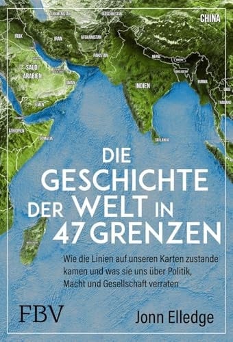 Die Geschichte der Welt in 47 Grenzen Wie die Linien auf unseren Karten zustande kamen und was sie uns über Politik, Macht und Gesellschaft verraten. Über Geografie und Geopolitik